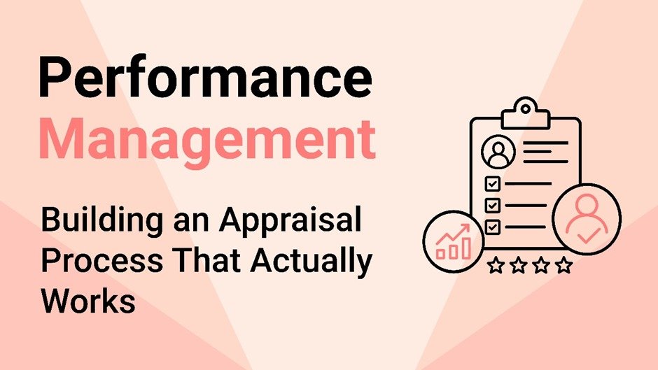 Performance Management: Building an Appraisal Process That Actually Works