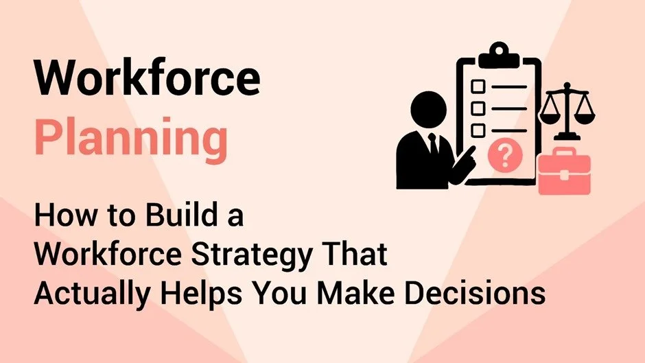 Workforce Planning: How to Build a Workforce Strategy That Actually Helps You Make Decisions