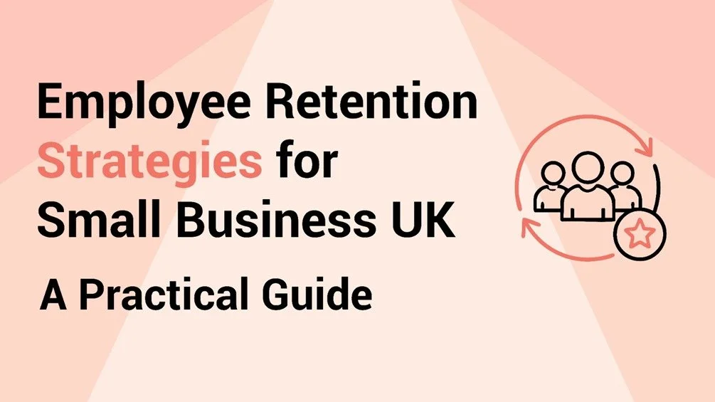 Employee Retention Strategies for Small Business UK: A Practical Guide