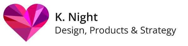 K. Night Design, Products &amp; Strategy