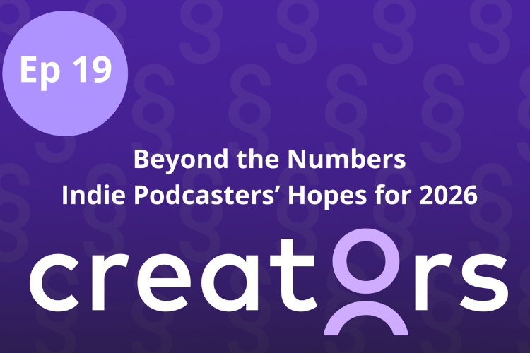 Do all independent podcasters want the same things in 2026?