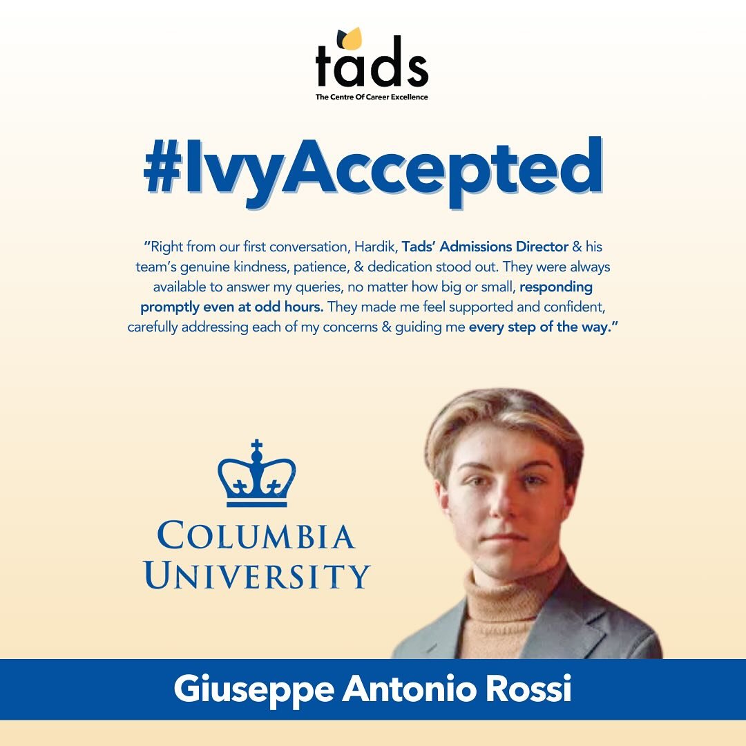 Our mentee, Giuseppe Antonio Rossi, has secured admission to Columbia University &ndash; a dream for so many aspiring students!

Here&rsquo;s what he had to say about his journey with Hardik and the incredible team at Tads &ndash; The Centre of Caree
