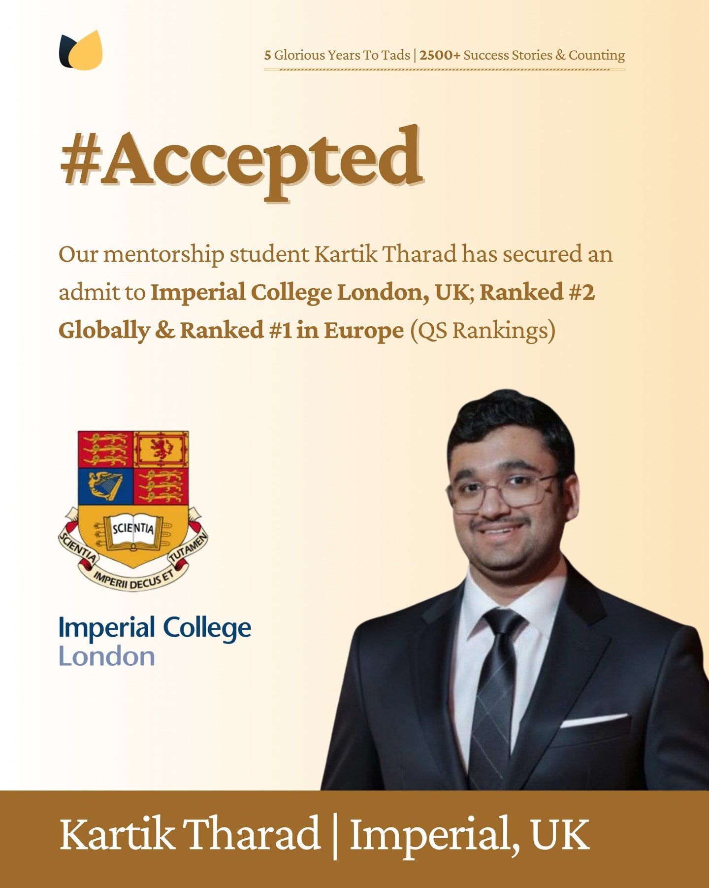 Another big Tads win!
Kartik Tharad is officially #Accepted to Imperial College London - ranked #2 globally &amp; #1 in Europe (QS). 🇬🇧✨

At Tads, every admit is built through:
- Deep introspection &amp; career clarity
- Industry-grade profile buil