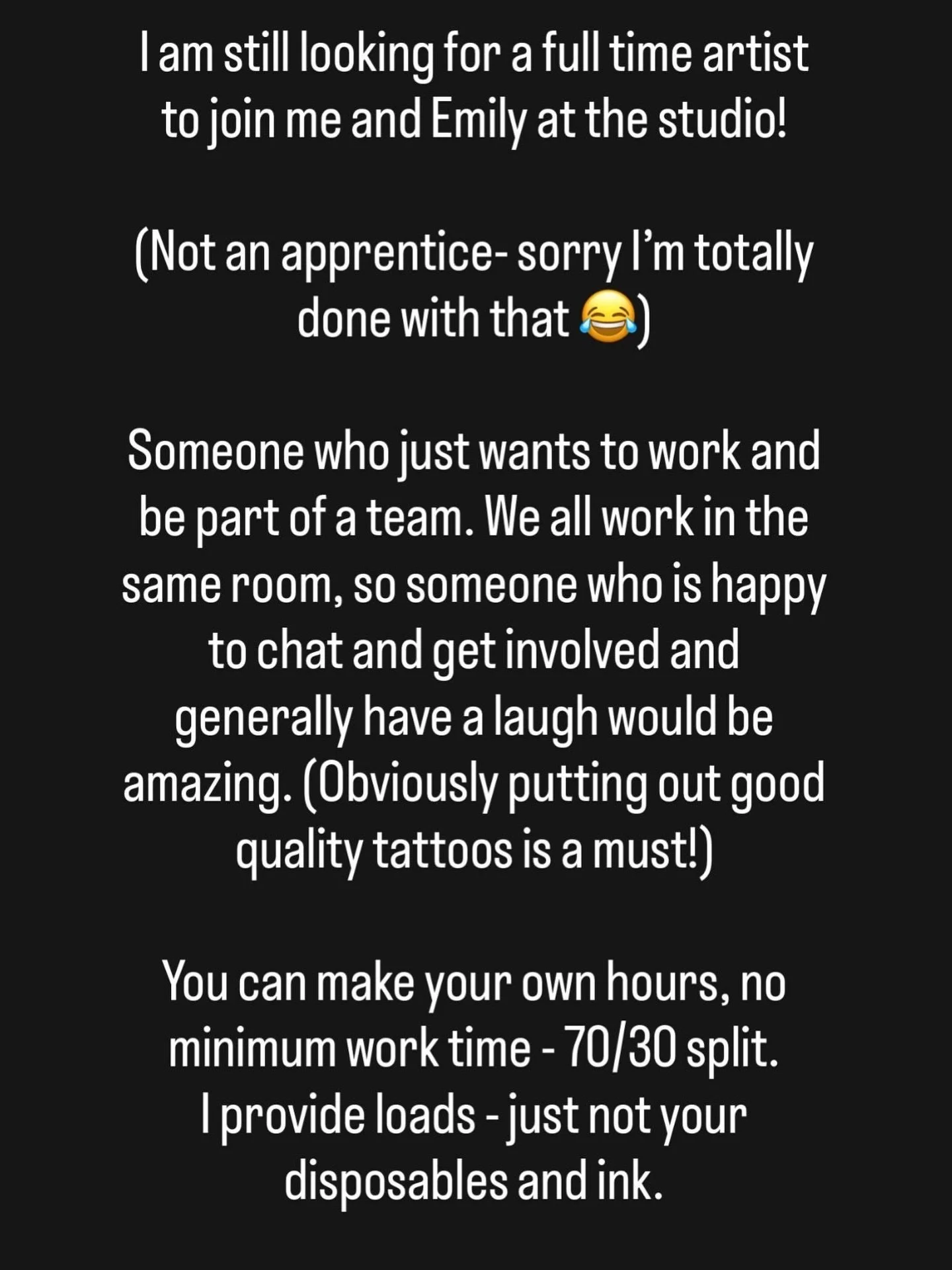 Pass onto your tattooey friends!

Absolutely not an apprenticeship 🫠 

We would love to have someone who does good quality tattoos, brings no drama and just wants to work and have fun! 

I provide loads, just not your disposables and ink - 70/30 spl
