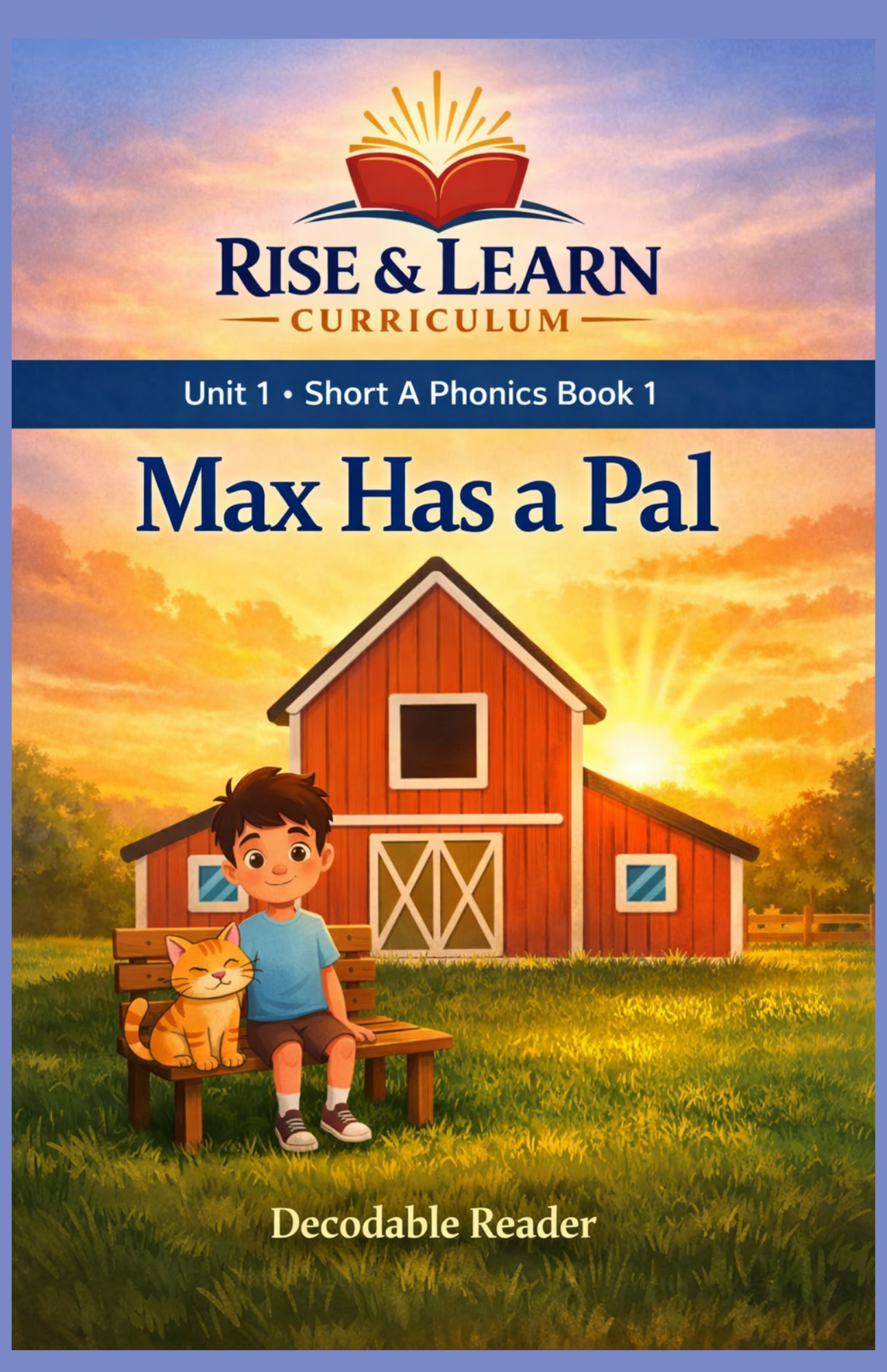 Rise & Learn Curriculum Unit 1 short A phonics decodable reader cover, “Max Has a Pal,” featuring a boy and orange cat on a bench by a red barn.