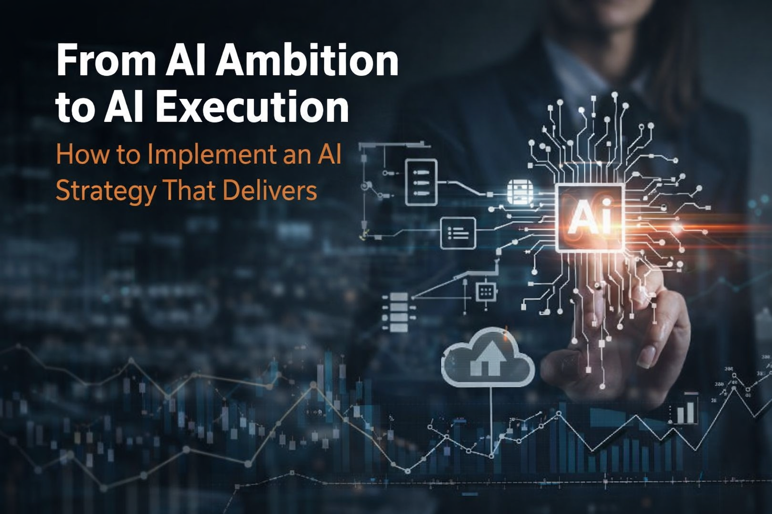 From AI Ambition to AI Execution: How to Implement an AI Strategy That Delivers