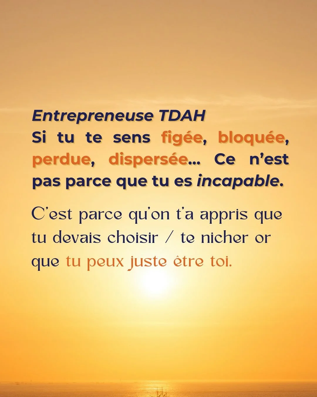 Tu n&rsquo;es pas incapable. C&rsquo;est dans la case qu&rsquo;on essaie de te faire rentrer que tu deviens incapable d&rsquo;avancer.

Tu n&rsquo;es pas faite pour te r&eacute;duire, te forcer &agrave; choisir une seule facette de toi.

&Eacute;cout