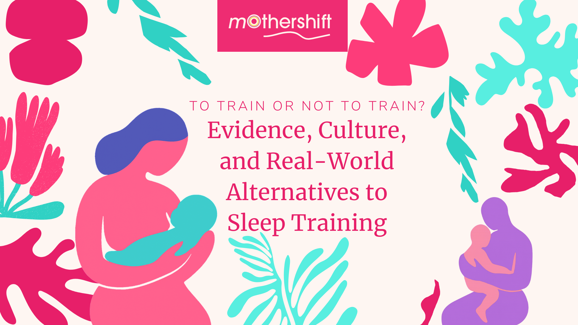 To Train or Not to Train? Evidence, Culture, and Real-World Alternatives to Sleep Training