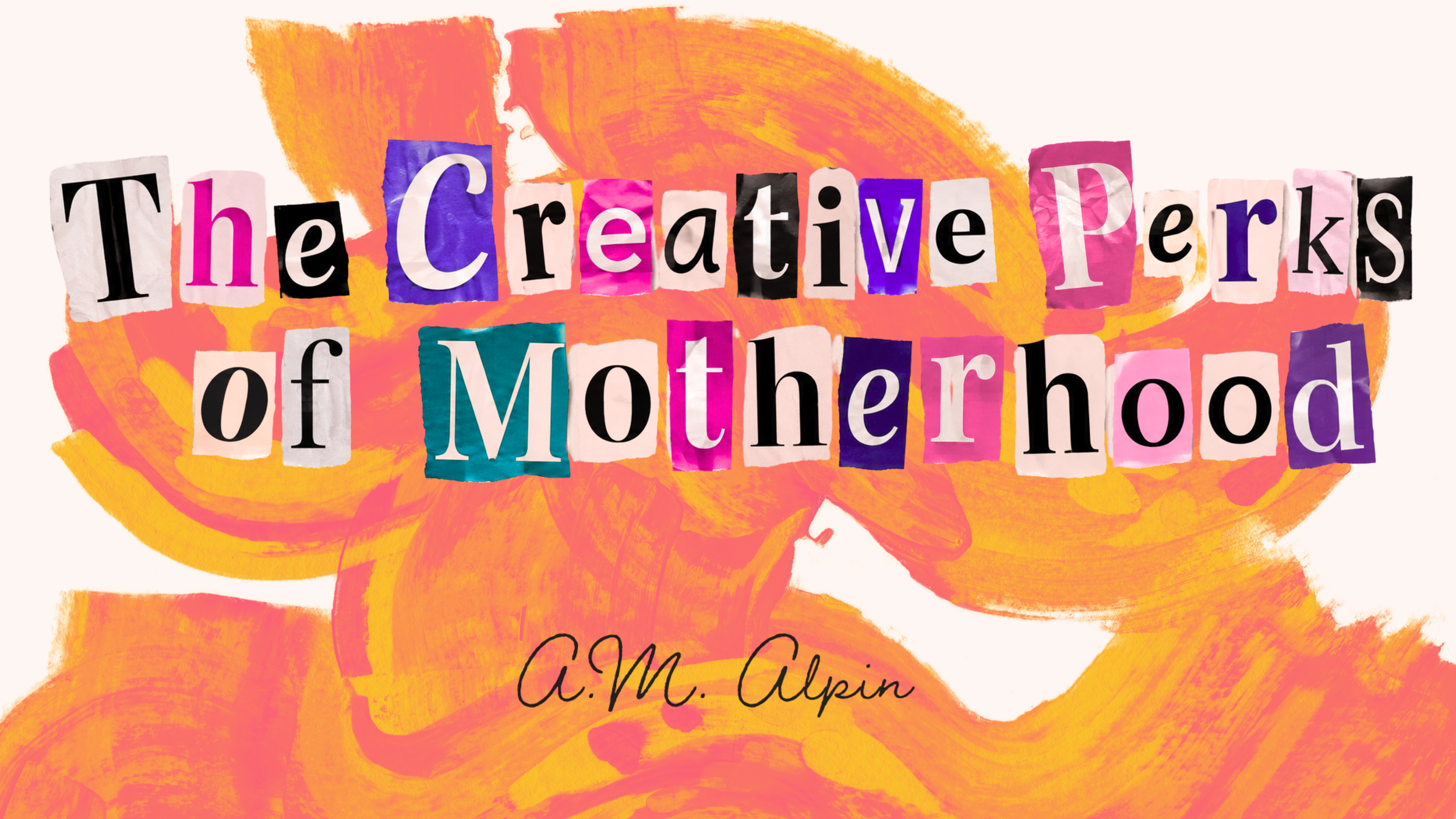 The Creative Perks of Motherhood workshop with A.M. Alpin