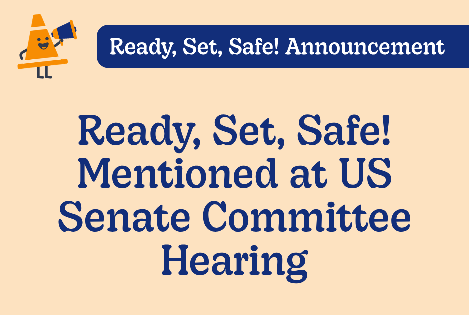Ready, Set, Safe! Mentioned at US Senate Committee Hearing