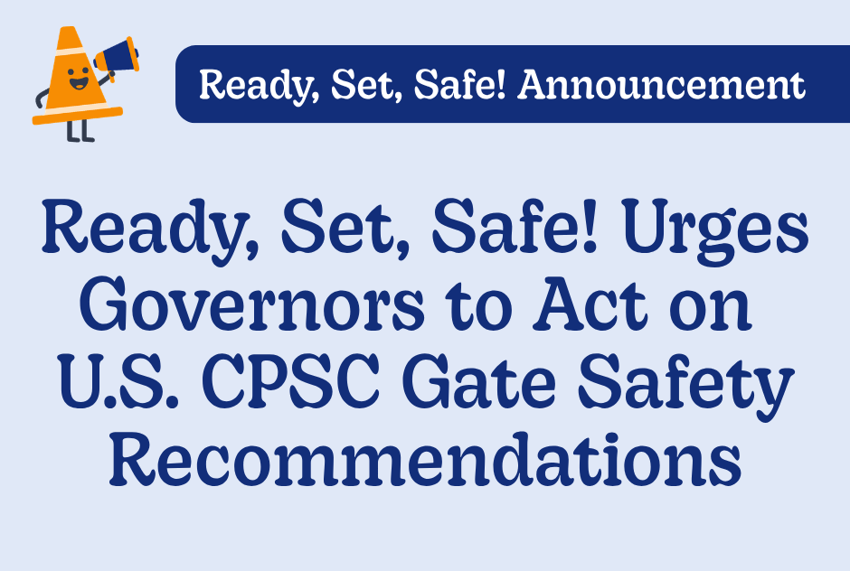 Ready, Set, Safe! Urges Governors to Act on  U.S. CPSC Gate Safety Recommendations