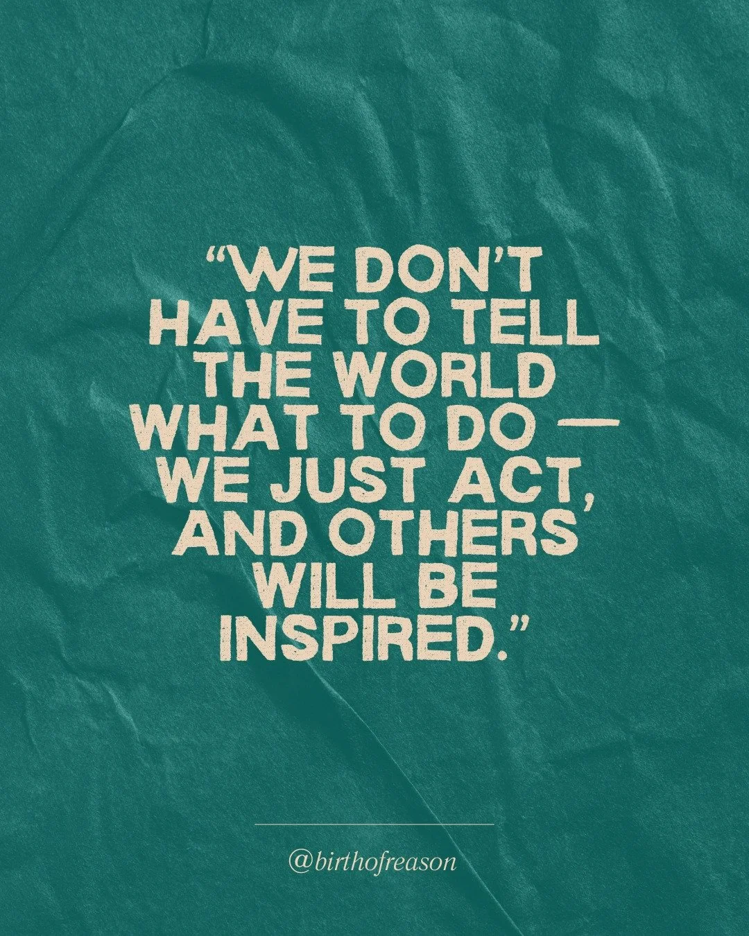 &ldquo;We don&rsquo;t have to tell the world what to do &mdash; we just act, and others will be inspired.&rdquo; &mdash; Ava Haller, Birth of Reason, Episode 1 🌍 

This quote is a powerful reminder that inspiration begins with action. The most lasti