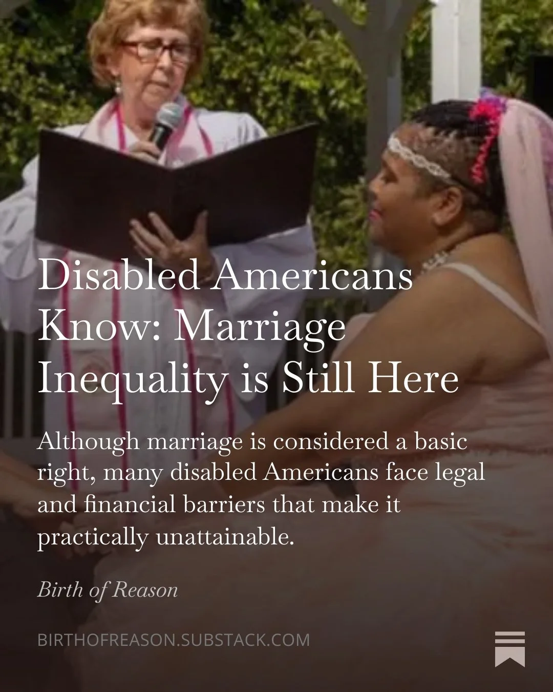 Marriage should never cost someone their health care, housing, or ability to survive.

For millions of disabled Americans, love comes with an impossible choice: marry the person you love, or keep the support that makes daily life possible. This is th