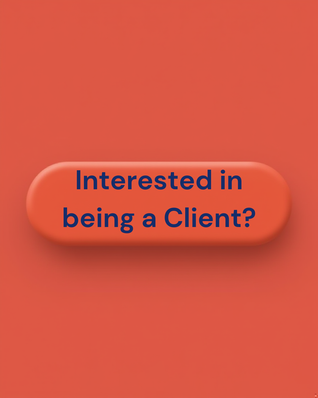 An orange button with the text 'Interested in being a Client?' on a matching orange background.