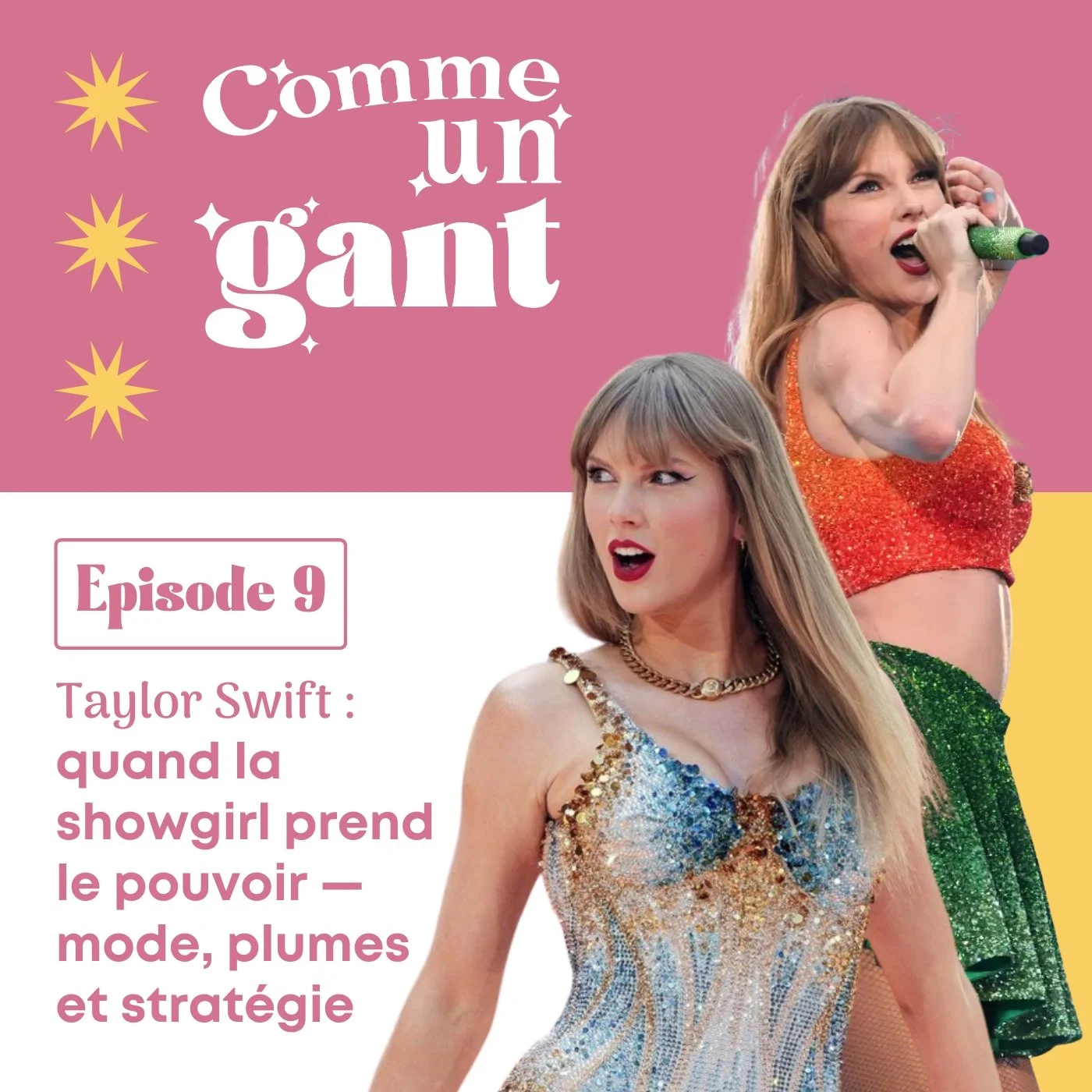 Couverture de podcast intitulée 'Comme un gant', avec deux images de Taylor Swift vêtues de tenues brillantes durant son show Eras Tour, une chantant dans un micro et l'autre posant, sur un fond rose et jaune.