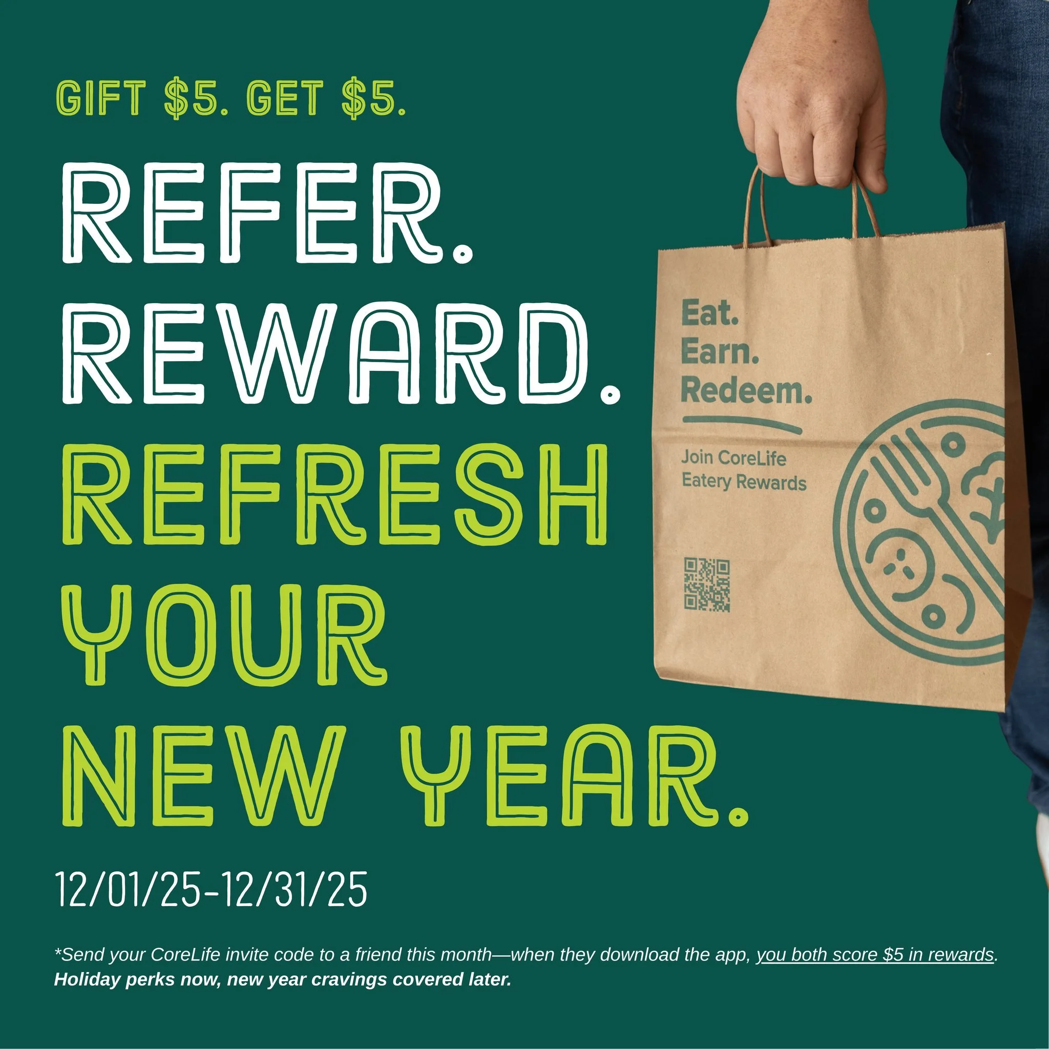 🎁 Holiday Treat for You and a Friend!
Spread the cheer this season&mdash;refer a friend to CoreLife Eatery and you BOTH get a $5 reward!
Good food tastes even better when you share it. ❤️
Send your invite through the CoreLife App today!