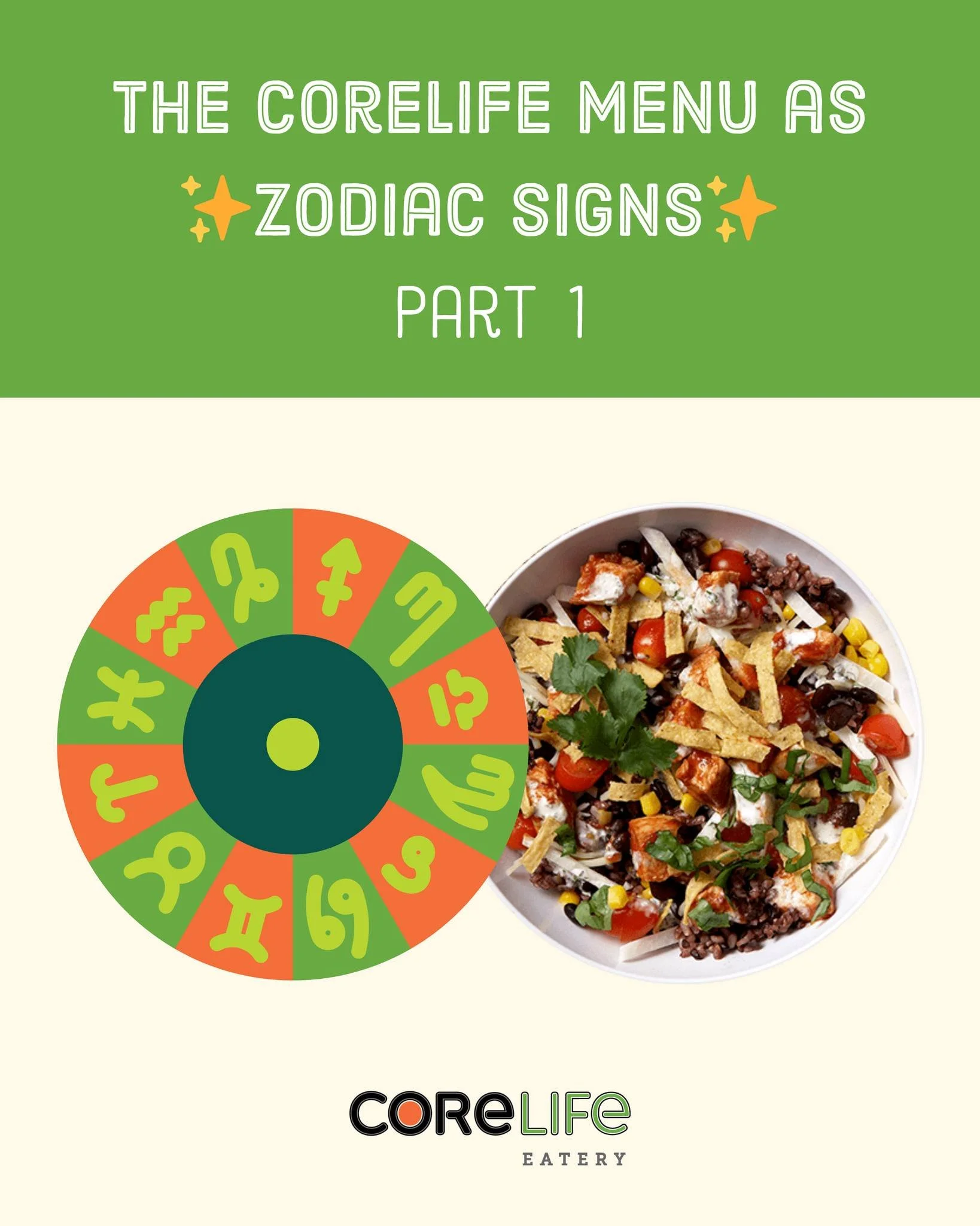 ✨ The CoreLife Eatery Menu as Zodiac Signs ✨

Your sign has a CoreLife match 🌌🥗
From bold and spicy to cozy and comforting, there&rsquo;s a bowl (or wrap) written in the stars.

♈♉♊♋♌♍♎♏♐♑♒♓
Follow along to see which menu item matches your zodiac s