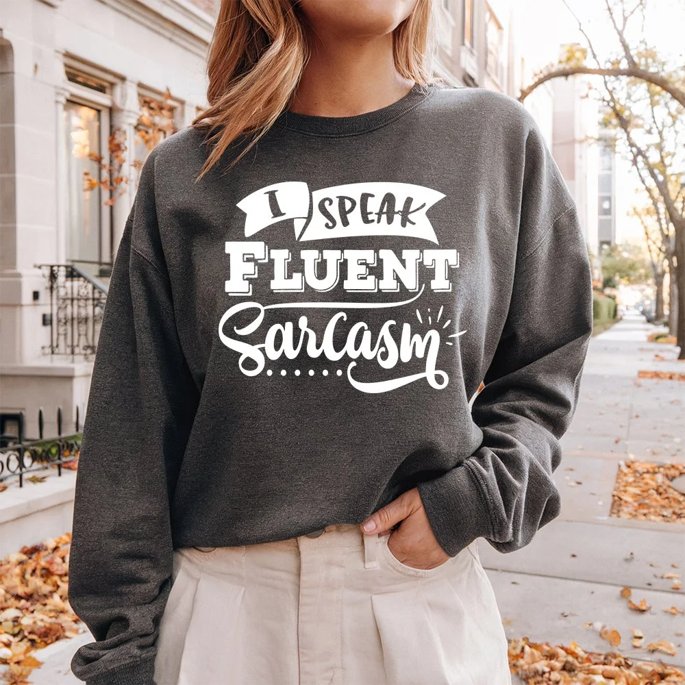 I Speak Fluent Sarcasm Sweatshirt