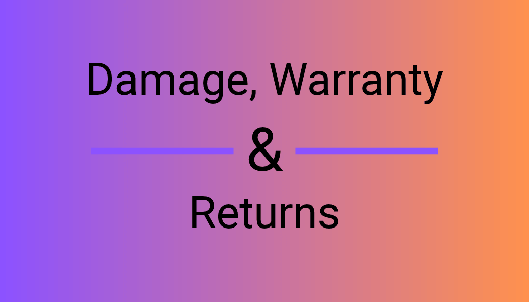 What Is Your Return, Damage &amp; Warranty Policy?