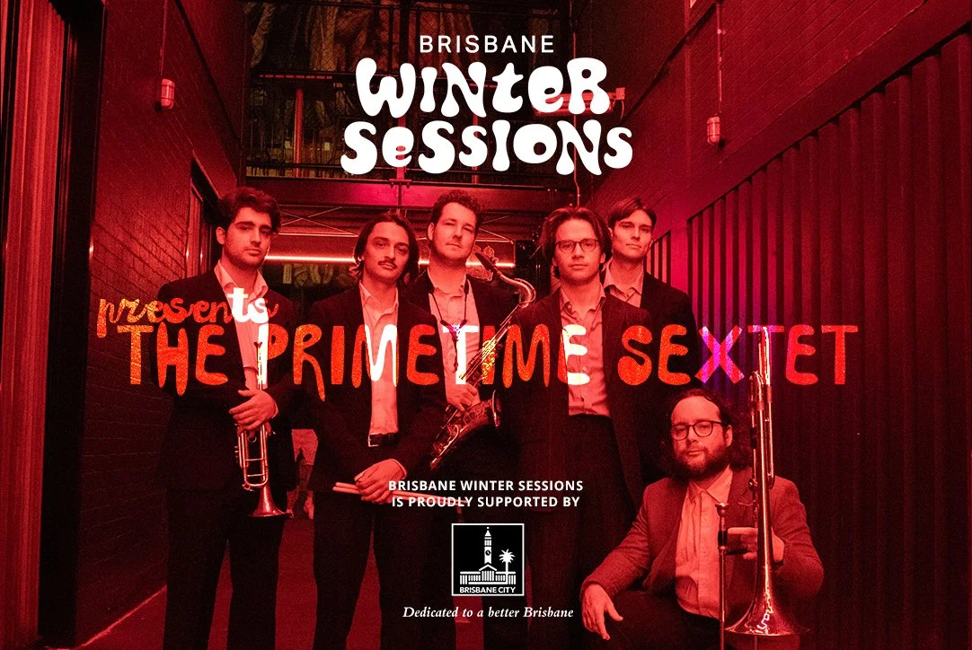 Brisbane Winter Sessions Presents: The Primetime Sextet