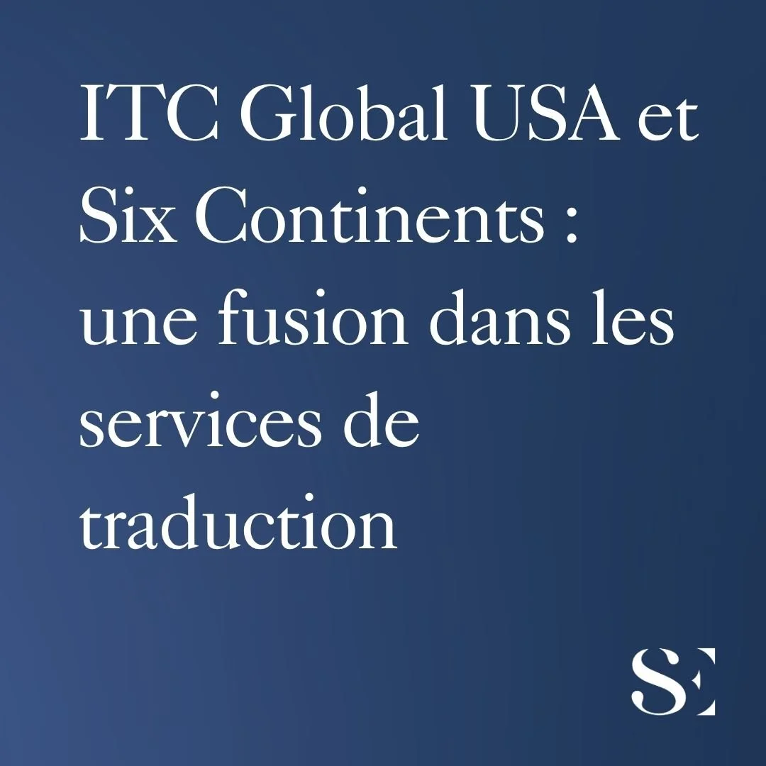 ITC Global USA et Six Continents : une fusion dans les services de traduction
