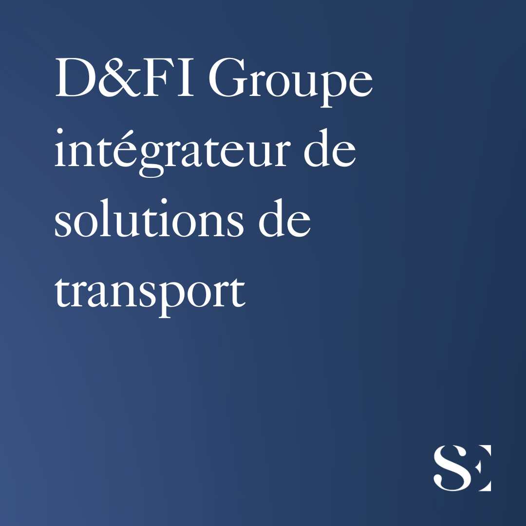 D&amp;FI Groupe&nbsp;: intégrateur de solutions de transport