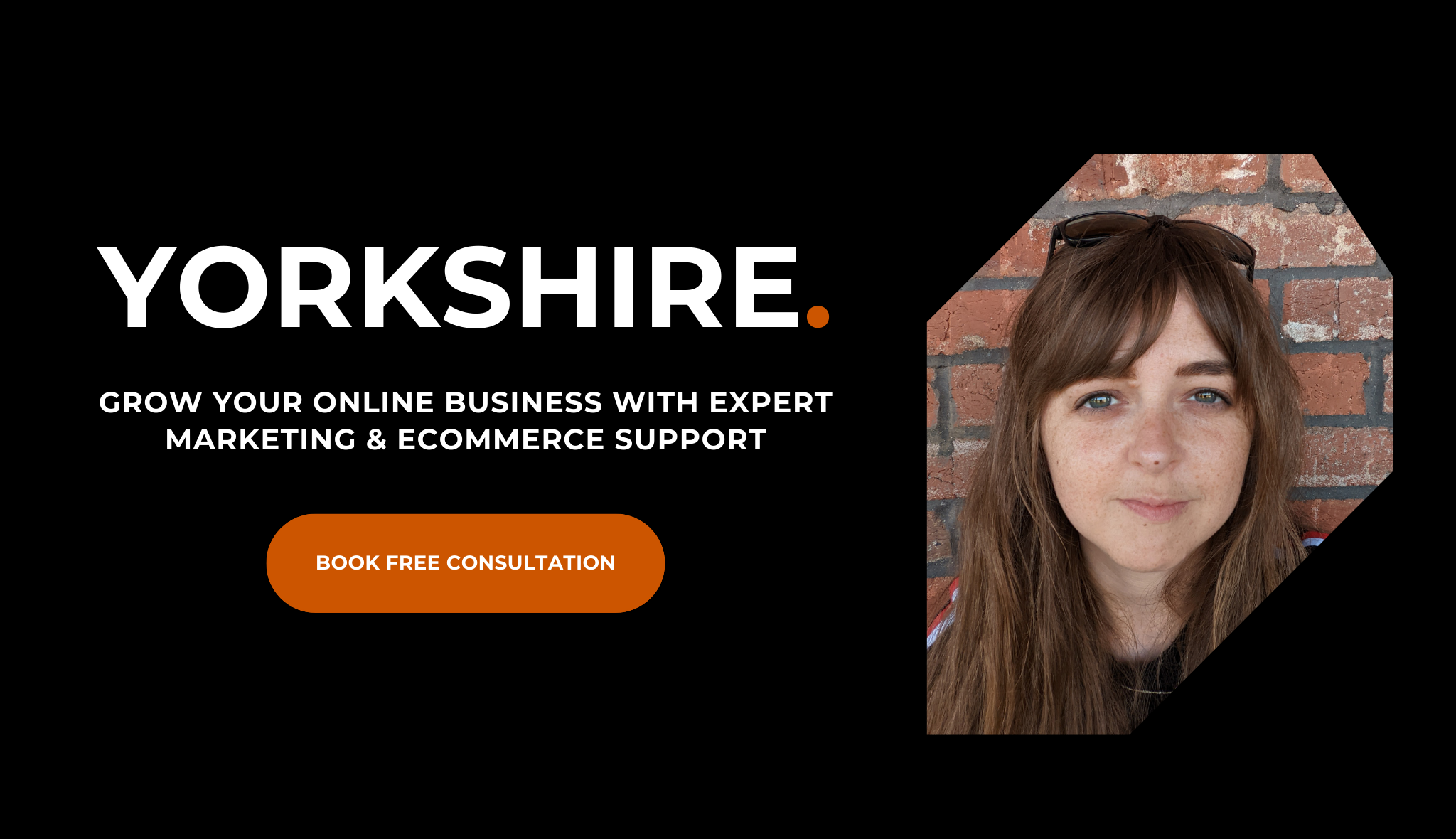 Digital marketing agency advertisement for Yorkshire, featuring a young woman with long brown hair and sunglasses on her head, in front of a brick wall.