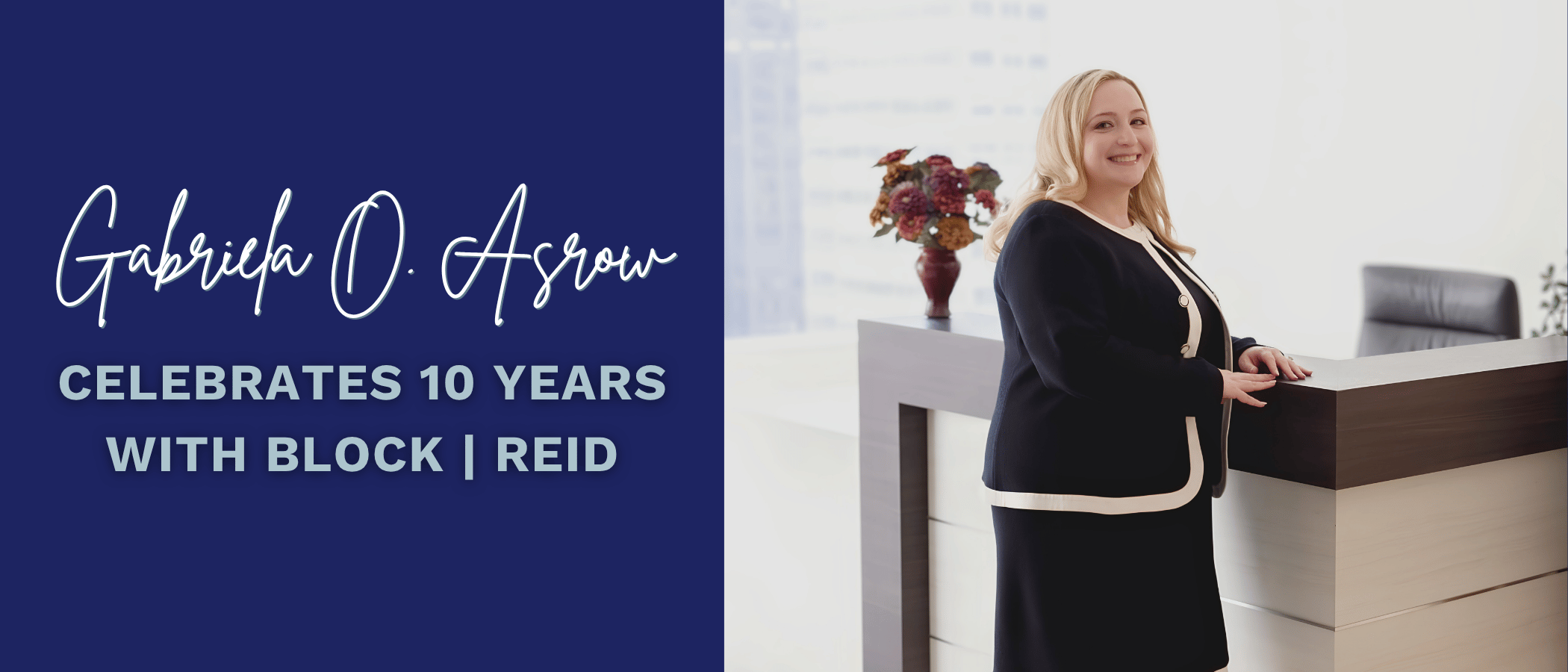 Gabriela O. Asrow Celebrates 10 Years with Block | Reid