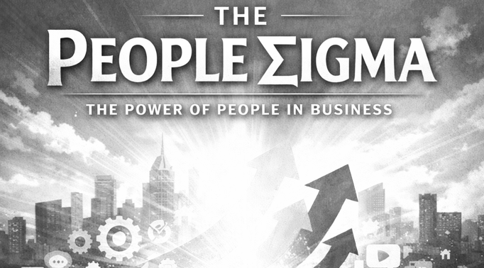 The People Sigma: A Rallying Cry for Leaders, Consultants, Restructurers &amp; Fixers!!