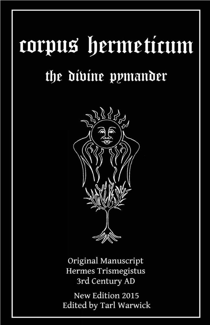 Book cover titled "Corpus Hermeticum: the divine pymander," featuring a drawing of a face with a radiant crown emerging from a plant, with details about the original manuscript by Hermes Trismegistus, 3rd century AD, edited by Tarl Warwick, 2015 edition.