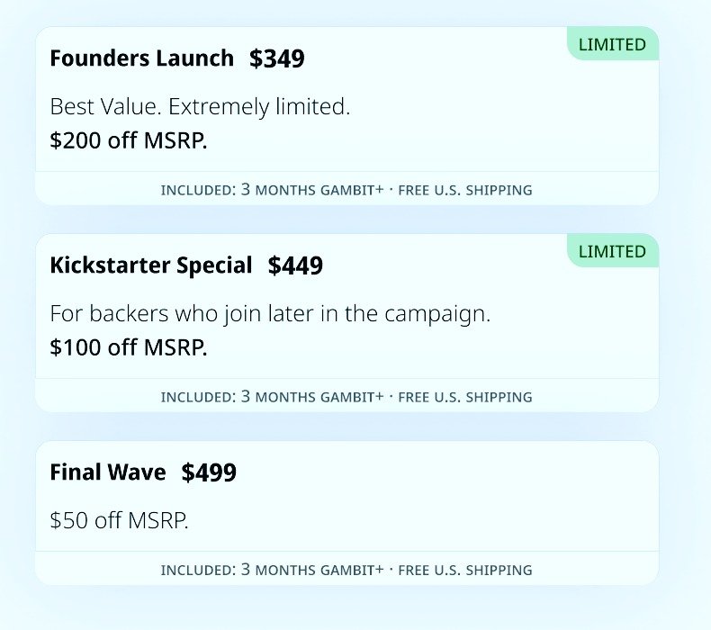 Early backers get the best pricing on Gambit &mdash; starting at $349.

Limited tiers. First come, first served.
Launching January 27 on Kickstarter.
Follow now to get first access.

👉 GambitRobotics.ai/Early