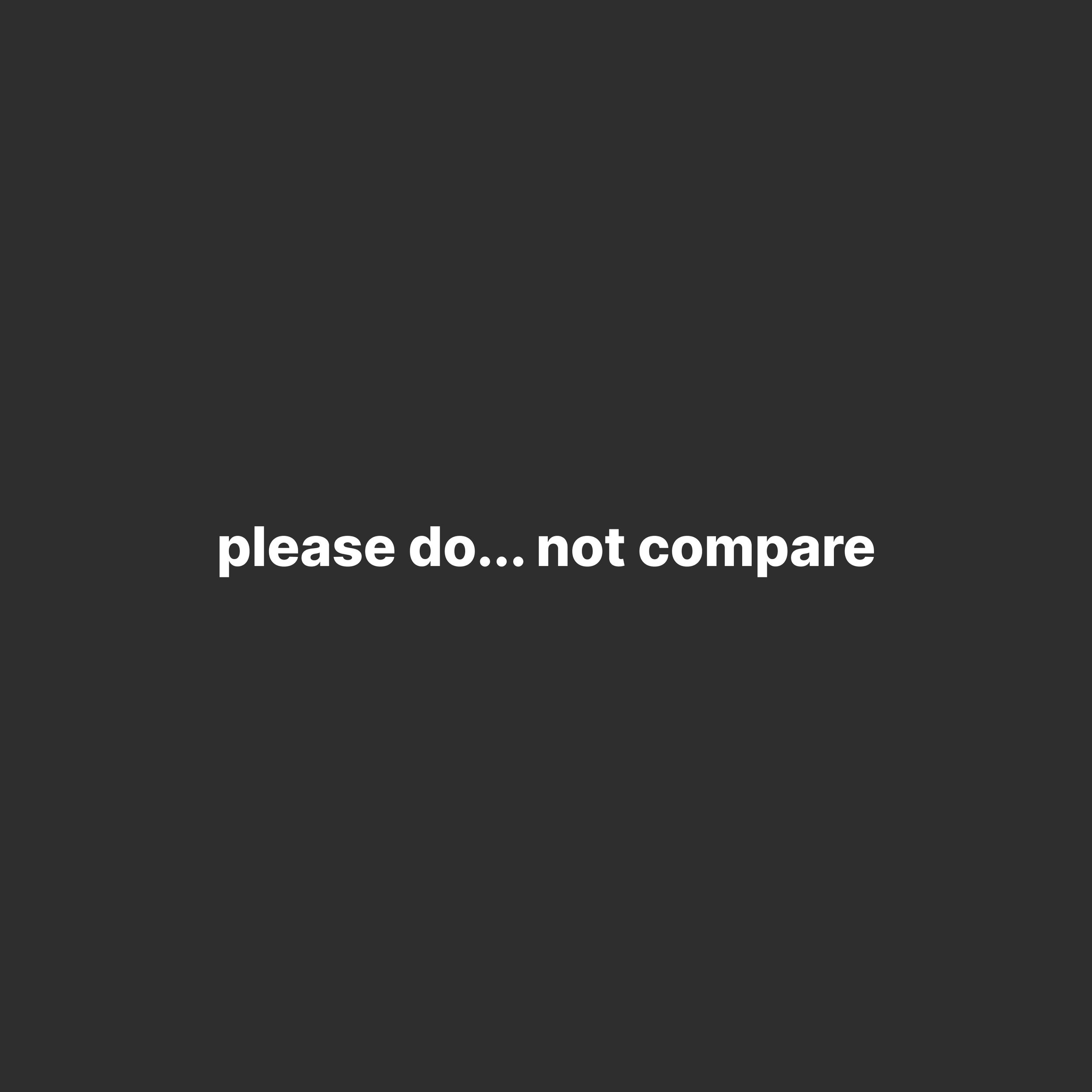 please do… not compare
