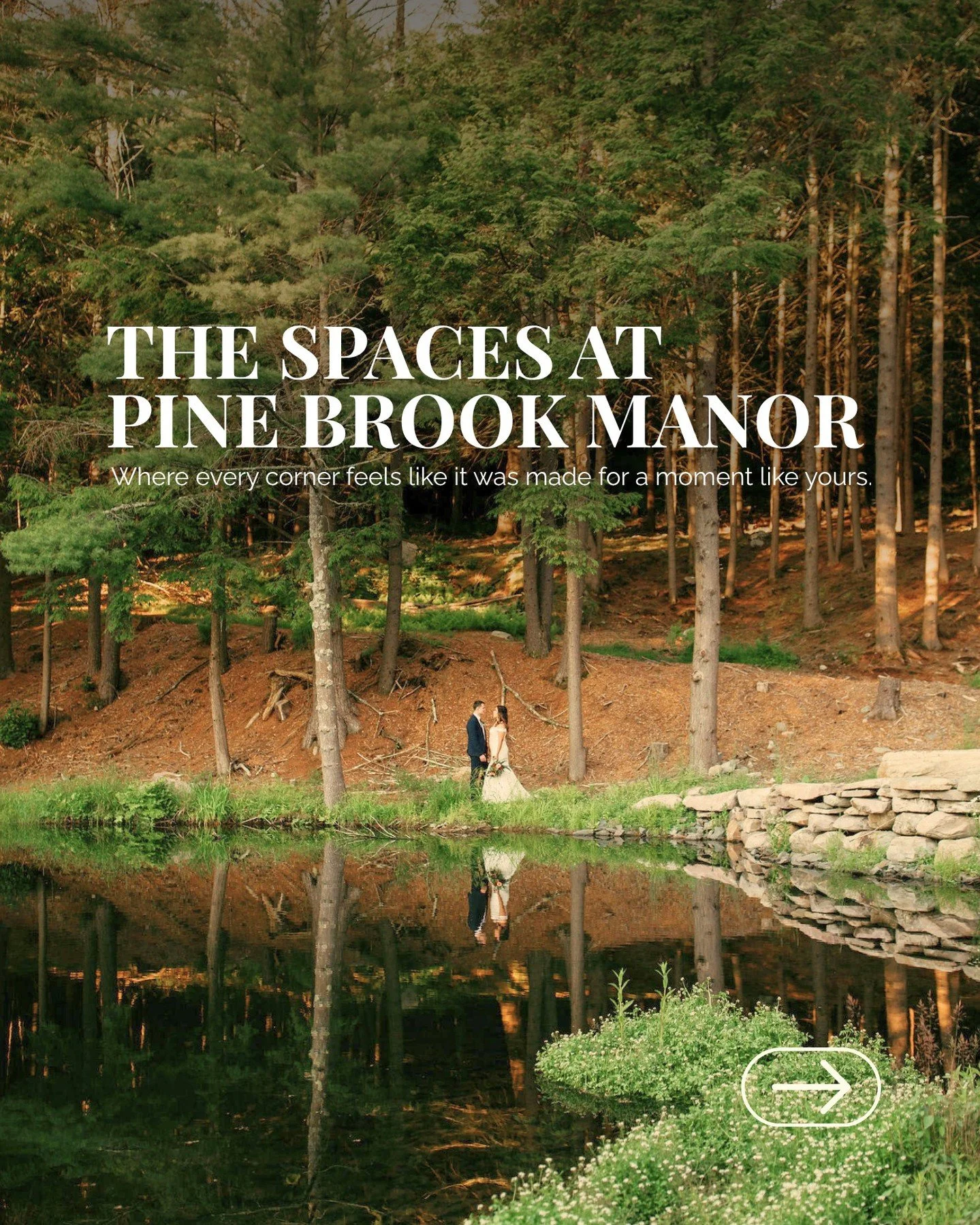 There's something about walking through Pine Brook Manor for the first time.

Each space has its own feeling. The quiet of the Forest Chapel. The warmth of Heritage Hall. The openness of the Grand Lawn. The stillness of the Mill Bridge. The intimacy 