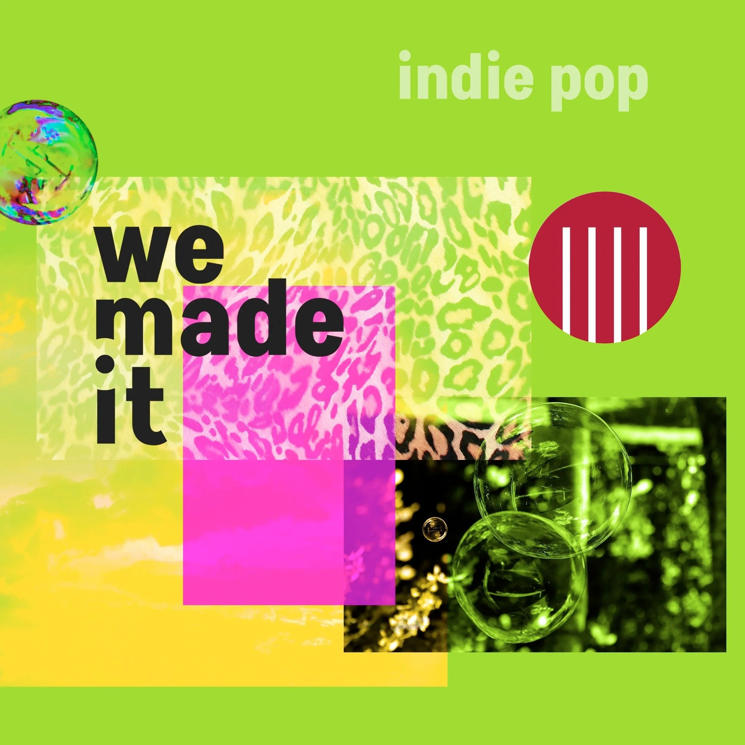 Colorful collage with text 'we made it' in bold black letters, surrounded by bright pink, green, and black animal print patterns, and featuring images of bubbles and greenery, with additional text 'indie pop' and a red and white striped circle.