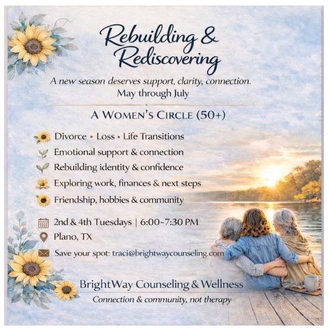 Flyer for Rebuilding & Rediscovering support group for women over 50, focusing on divorce, loss, life transitions, emotional support, confidence, working on finances, friendship, hobbies, and community, held on second and fourth Tuesdays from 6:00 to 7:30 PM in Plano, Texas, with contact email traci@brightwaycounseling.com. The flyer features a sunset scene with a family of three sitting by the water, sunflower illustrations, and the BrightWay Counseling & Wellness logo.
