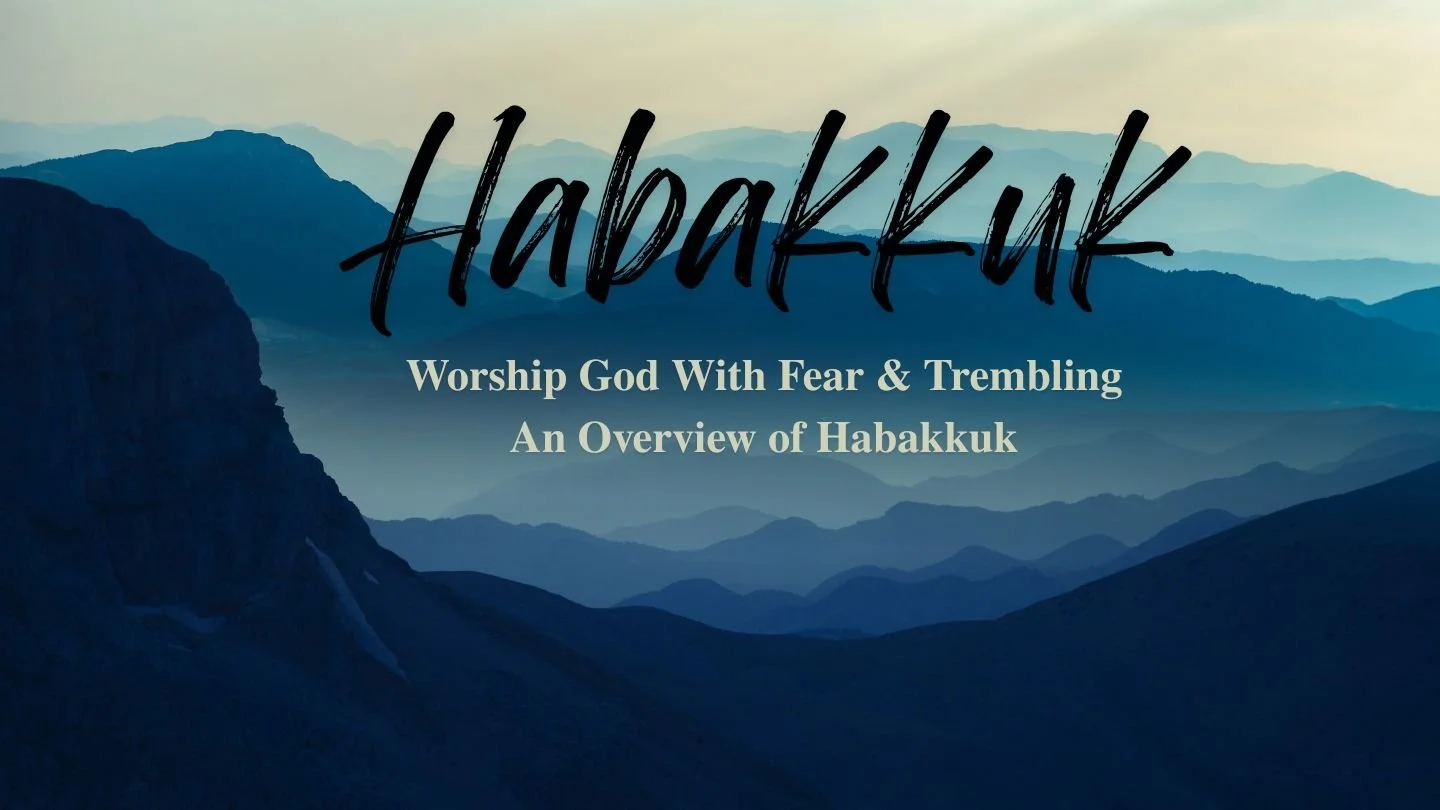 Worship With Fear &amp; Trembling - An Overview of Habakkuk