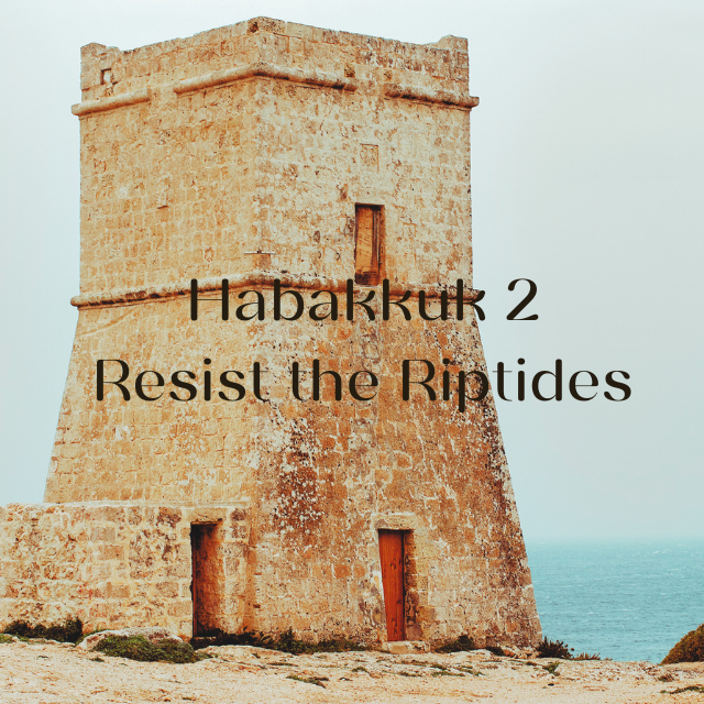 Resist the Riptides - Habakkuk 2