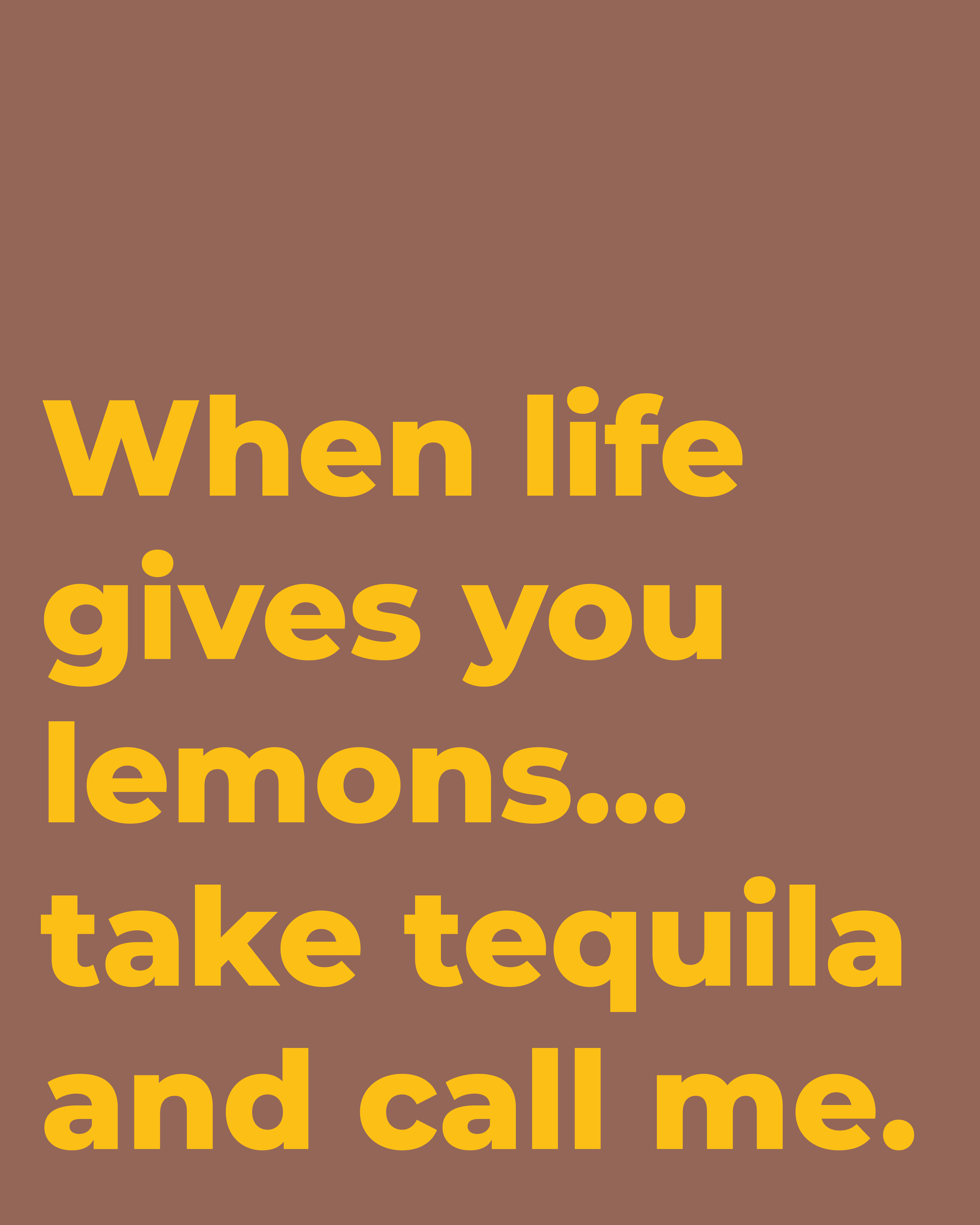 Text auf braunem Hintergrund: "When life gives you lemons... take tequila and call me."
