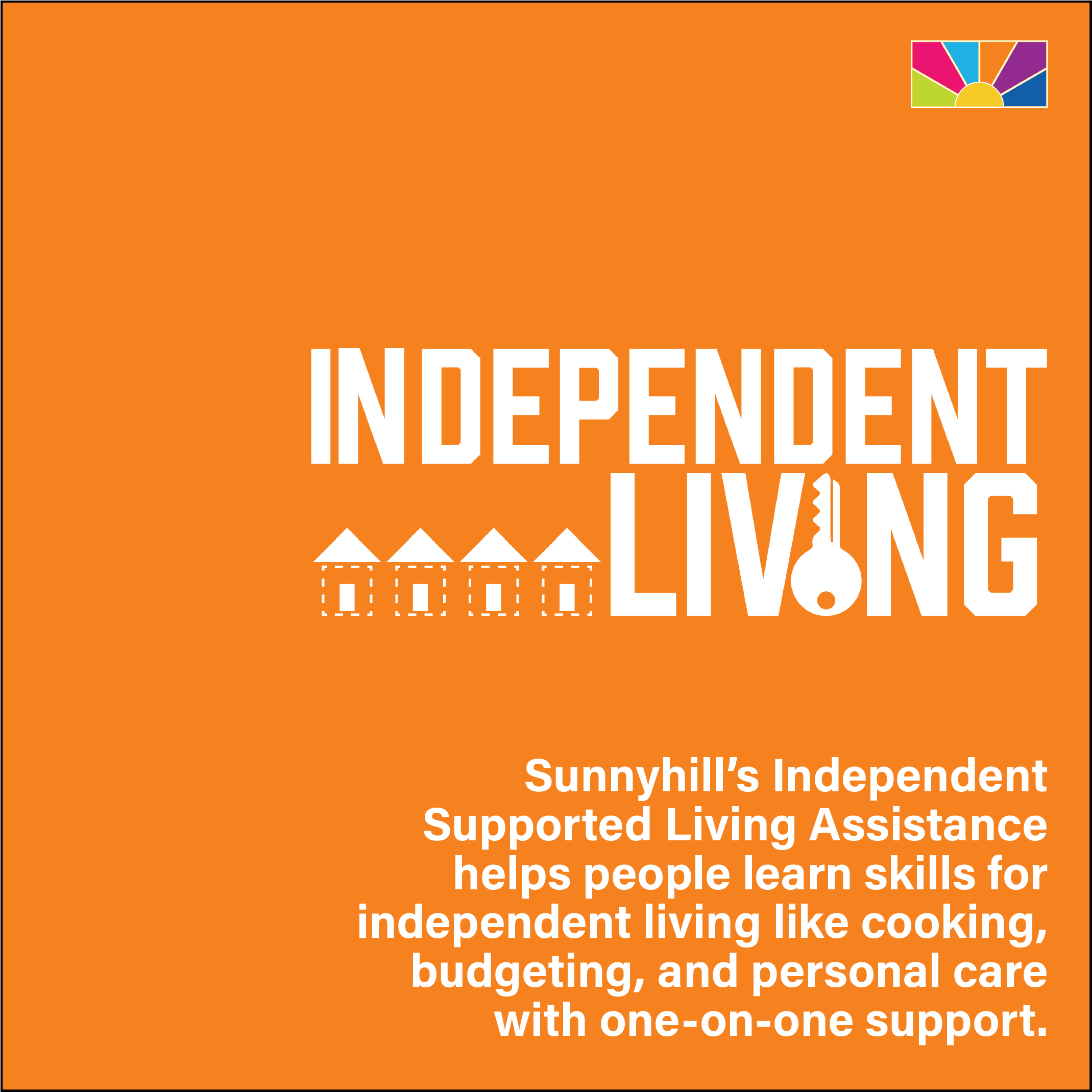 Sunnyhill’s Independent Supported Living Assistance helps people learn skills for independent living like cooking, budgeting, and personal care with one-on-one support.