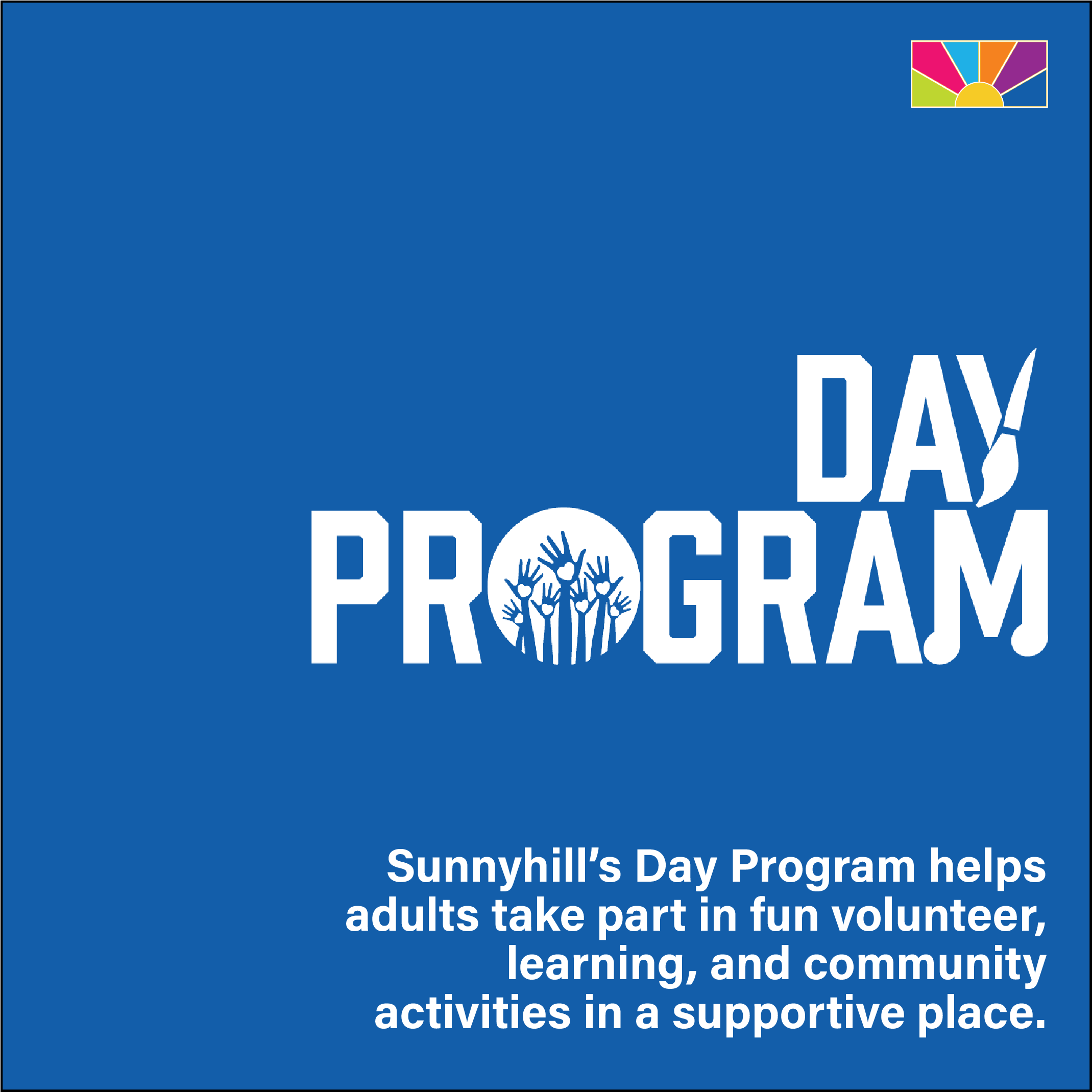 Sunnyhill’s Day Program helps adults take part in fun volunteer, learning, and community activities in a supportive place.