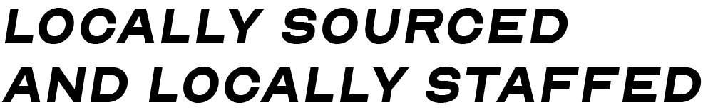 Texto en negrita que dice "Locally sourced and locally staffed"