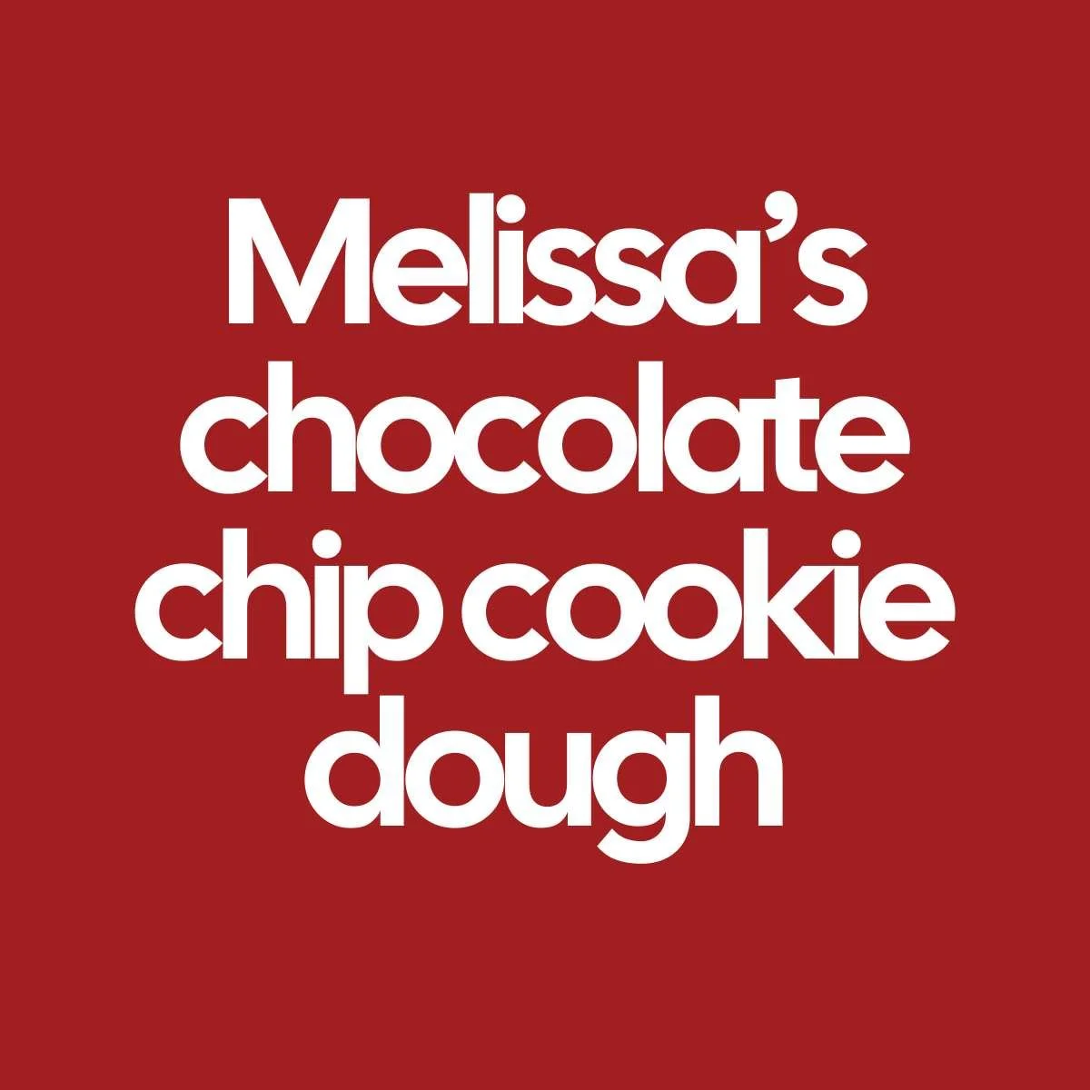 Melissa’s Chocolate Chip Cookie Dough
