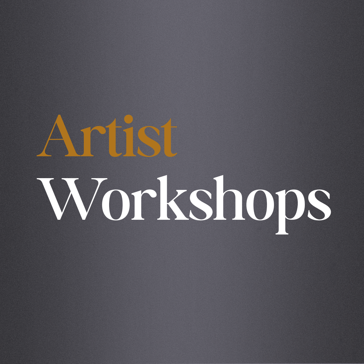 Text that reads 'Artist Workshops' in a modern, stylish font on a dark gray gradient background.