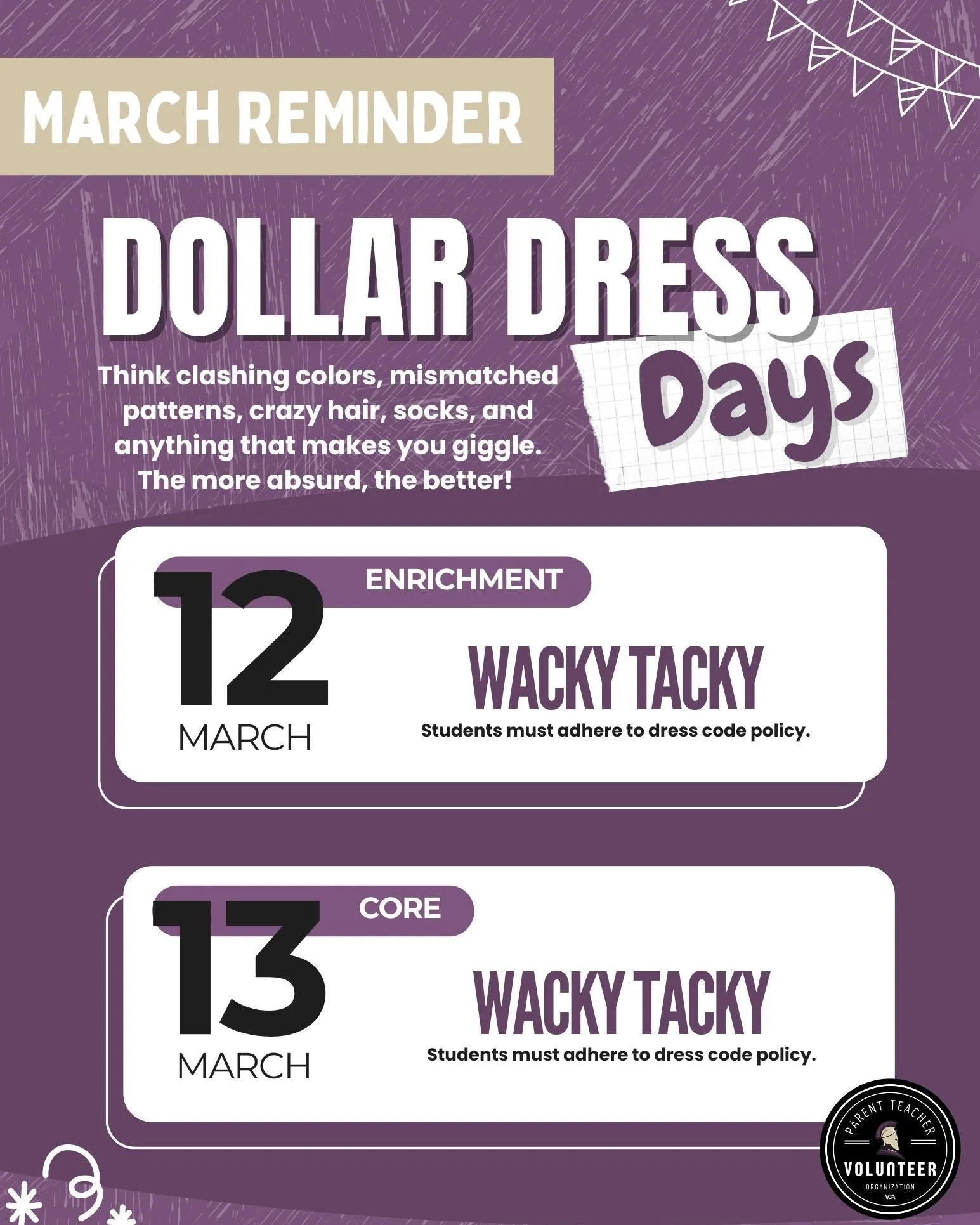 March's Dollar Dress Day is just around the corner, and this month, we're going WACKY &amp; TACKY! Think clashing colors, mismatched patterns, crazy hair, socks, and anything that makes you giggle. The more absurd, the better! Mark your calendars for