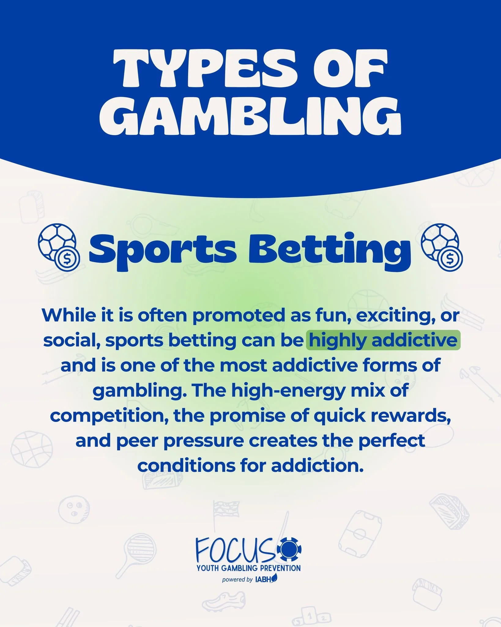 Sports betting is one of the most popular forms of gambling, and its easy accessibility has made it a growing risk for young people. Focus Youth Gambling Prevention is here to help youth understand these risks and make safer choices.