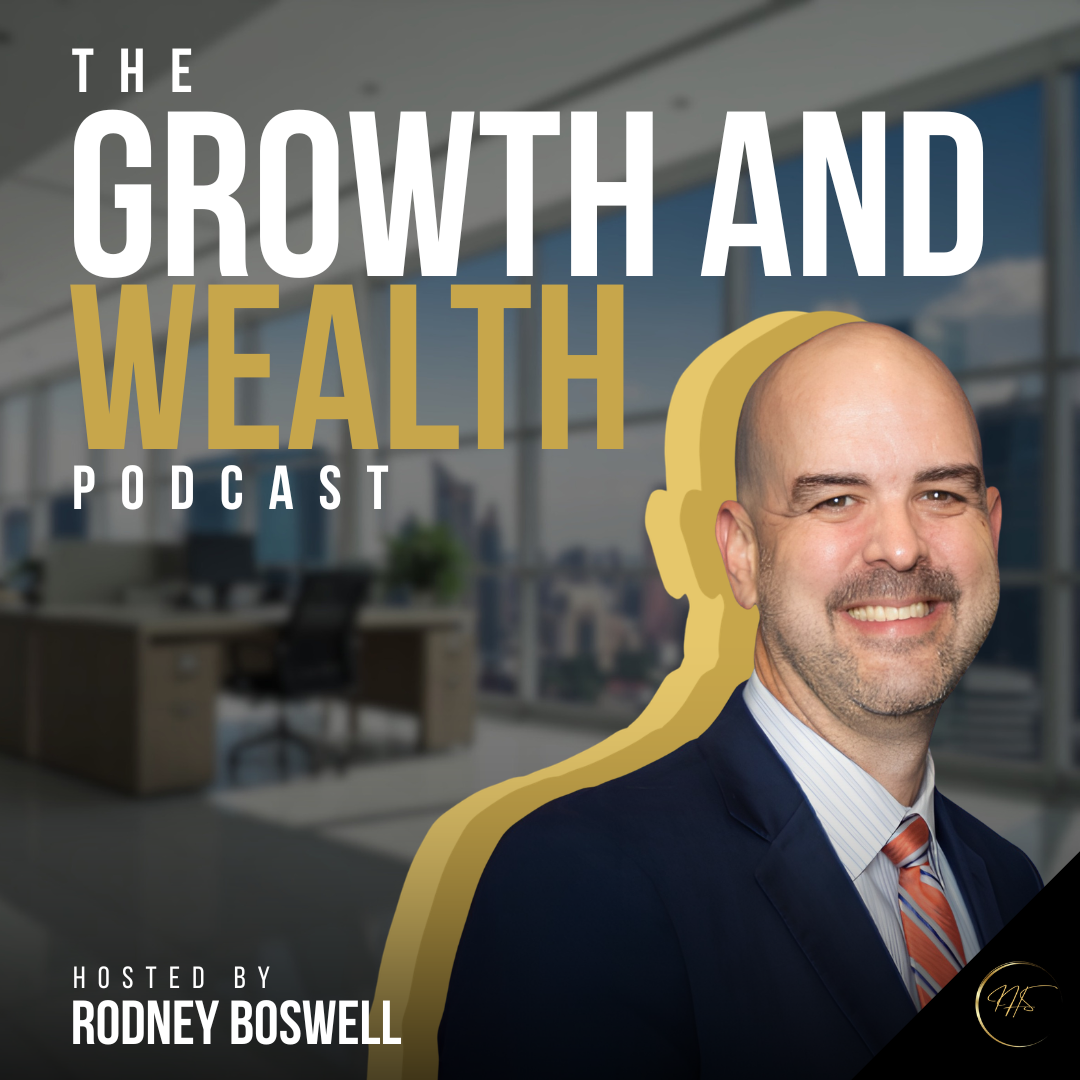 Rodney Boswell, dressed in a suit, stands in front of an office. The title of the podcast, "The Growth and Wealth Podcast," is shown to his right.