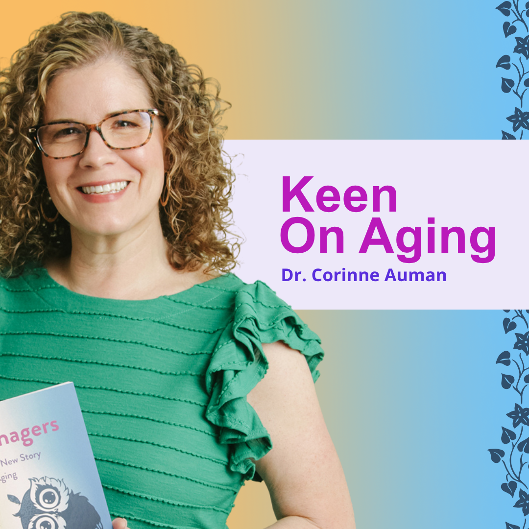 Dr. Corinne Auman holds her book "Keenagers" while standing in front of a colorful background. The title of her podcast "Keen on Aging" is displayed to her left.
