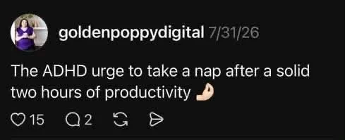 Golden Poppy Digital Thread Post: The ADHD urge to take a nap after a solid two hours of productivity.