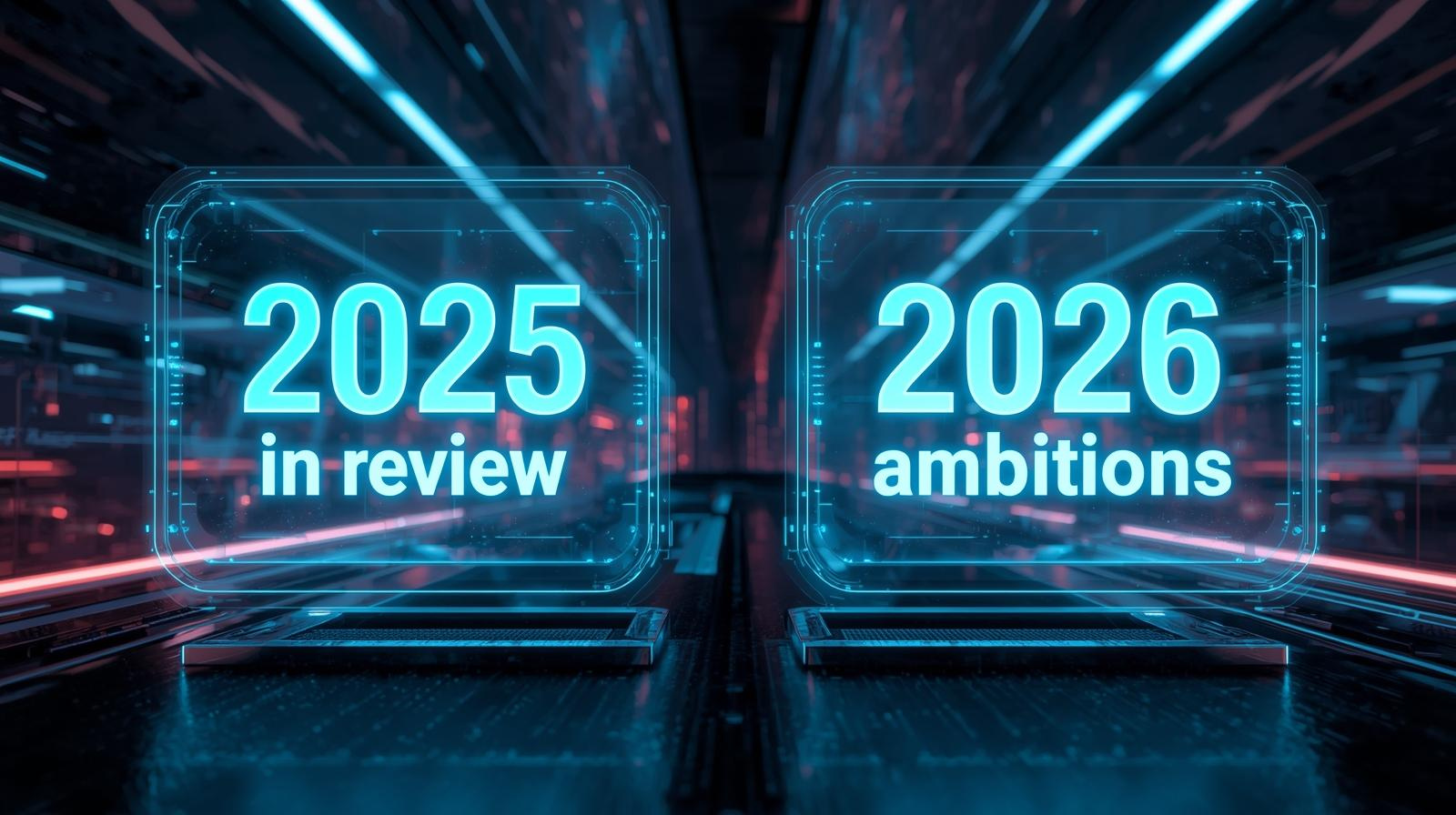 2025 in Review &amp; 2026 Ambitions 
