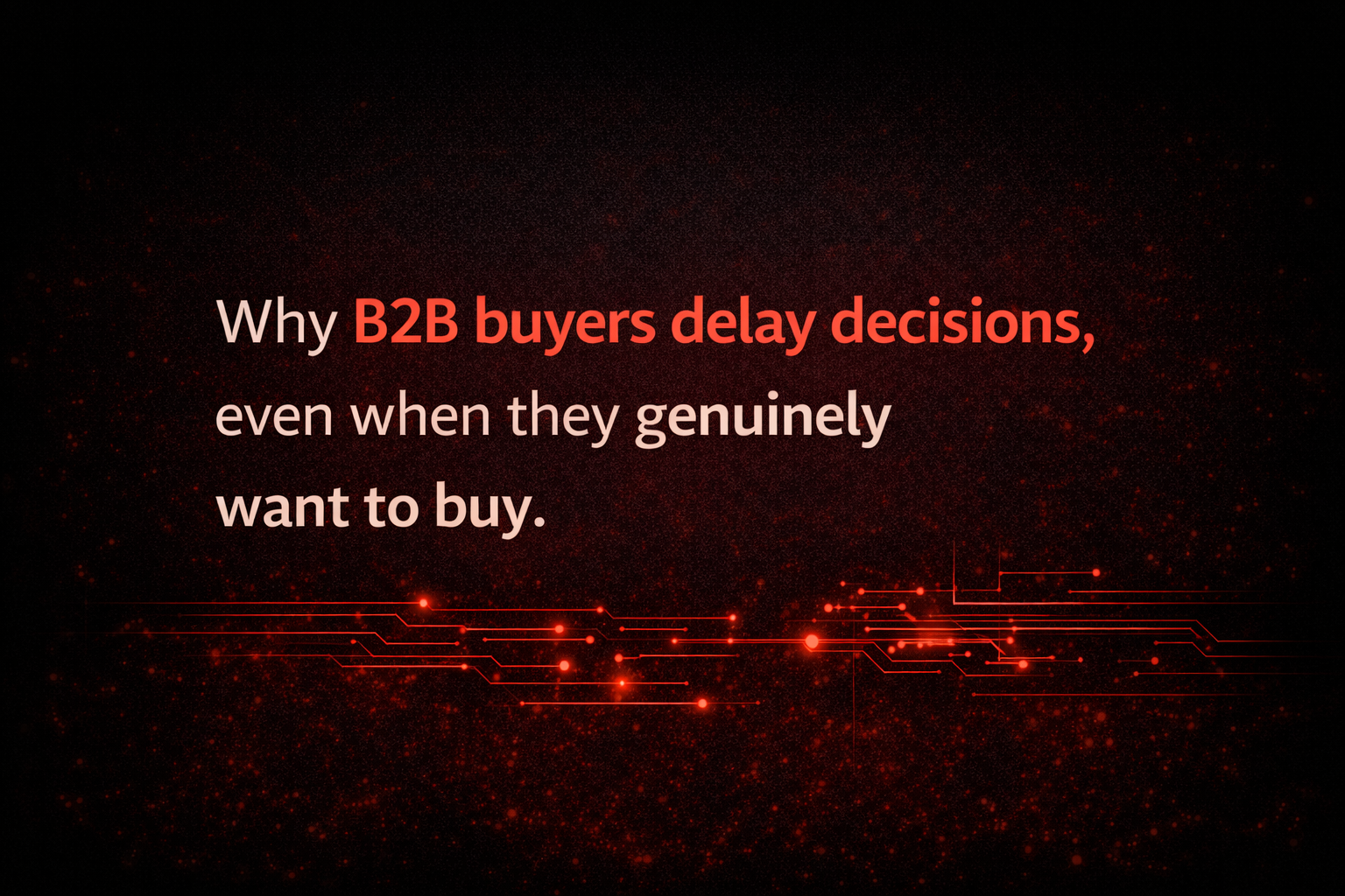 Why B2B buyers often delay decisions